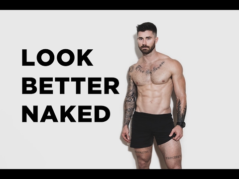3 WAYS TO LOOK BETTER NAKED