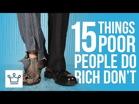 15 Things Poor People Do That The Rich Don’t