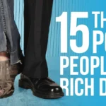 15 Things Poor People Do That The Rich Don’t